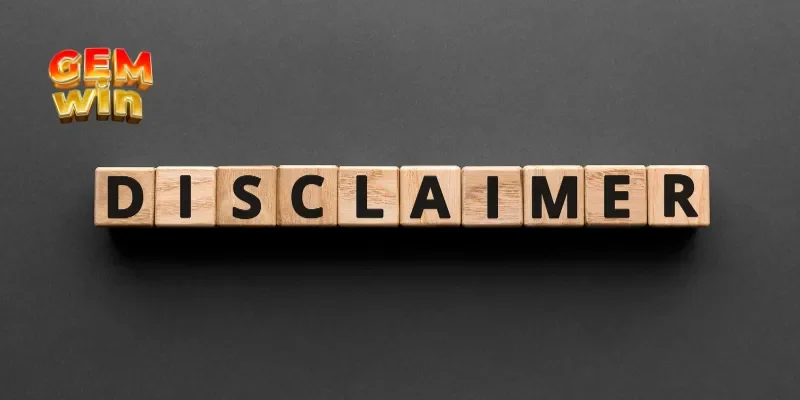 Miễn Trừ Trách Nhiệm GEMWIN 4 Lý do chính sách miễn trừ trách nhiệm quan trọng