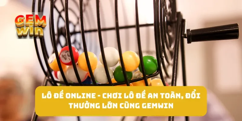 Lô Đề Online - Chơi Lô Đề An Toàn, Đổi Thưởng Lớn Cùng GEMWIN 5 Lô Đề Online - Chơi Lô Đề An Toàn, Đổi Thưởng Lớn Cùng GEMWIN